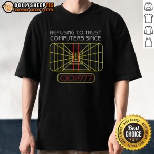 Top Refusing To Trust Computers Since 1977 T-Shirt