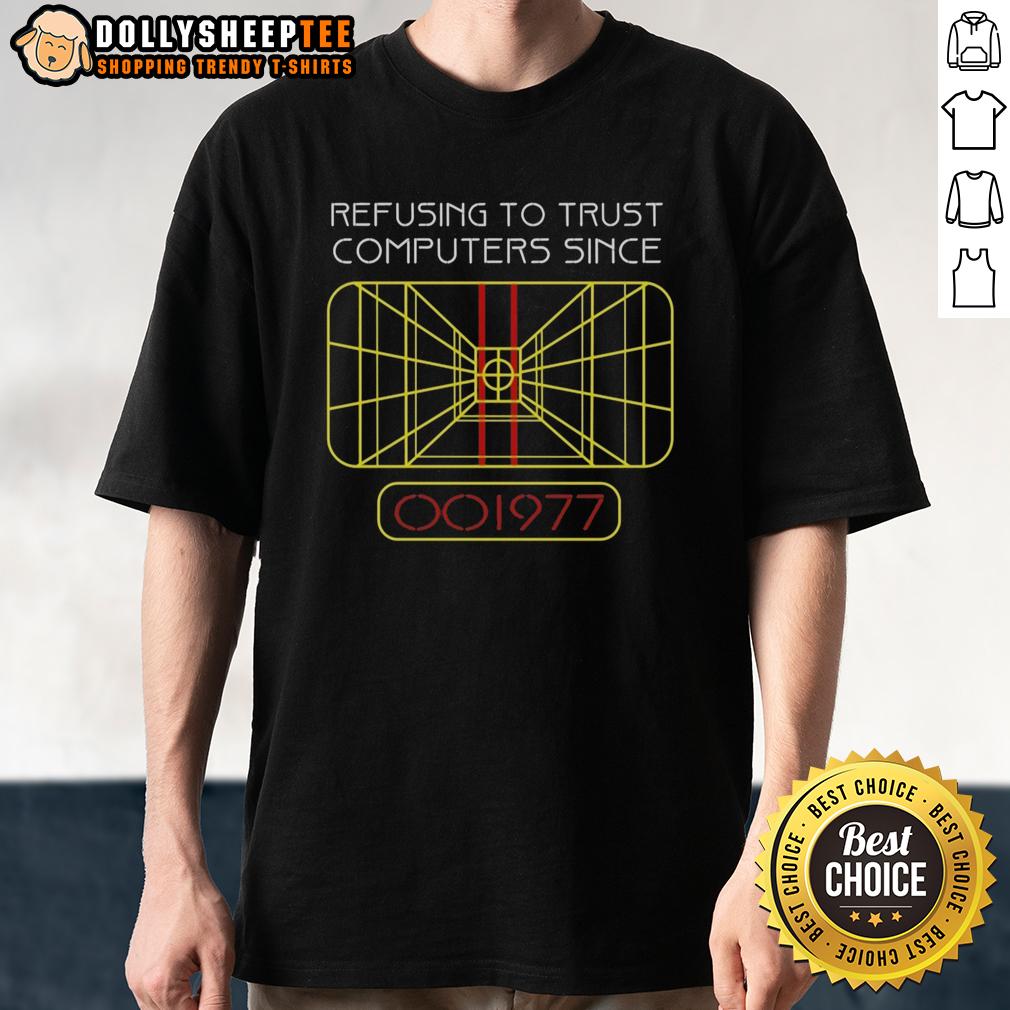 Top Refusing To Trust Computers Since 1977 T-Shirt
