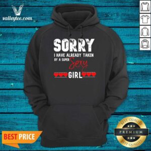 Alternative view of Hot Sorry I Have Already Taken By A Super Sexy Girl Valentines Day Design Gift Valentine Day Shirt