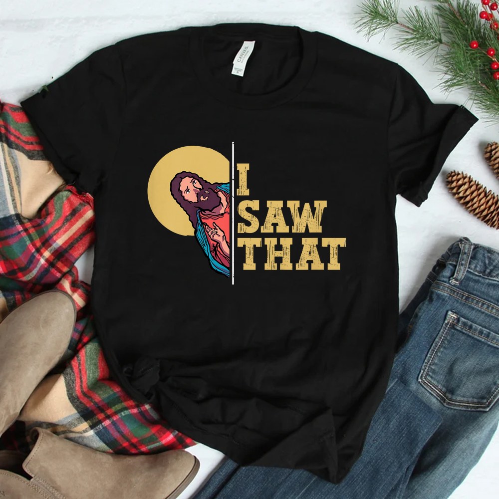 I Saw That Jesus Funny Christian Design Easter Shirt
