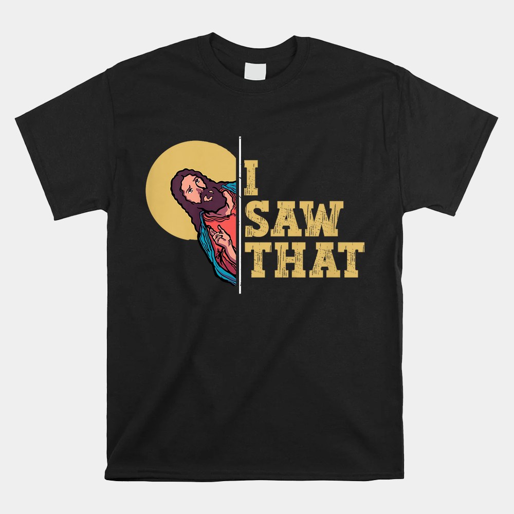 I Saw That Jesus Funny Christian Design Easter Shirt - Image 4