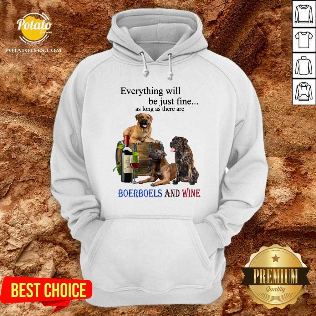 Everything Will Be Just Fine Boerboel And Wine Shirt - Image 5