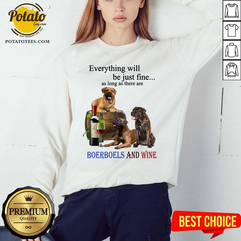 Everything Will Be Just Fine Boerboel And Wine Shirt - Image 4