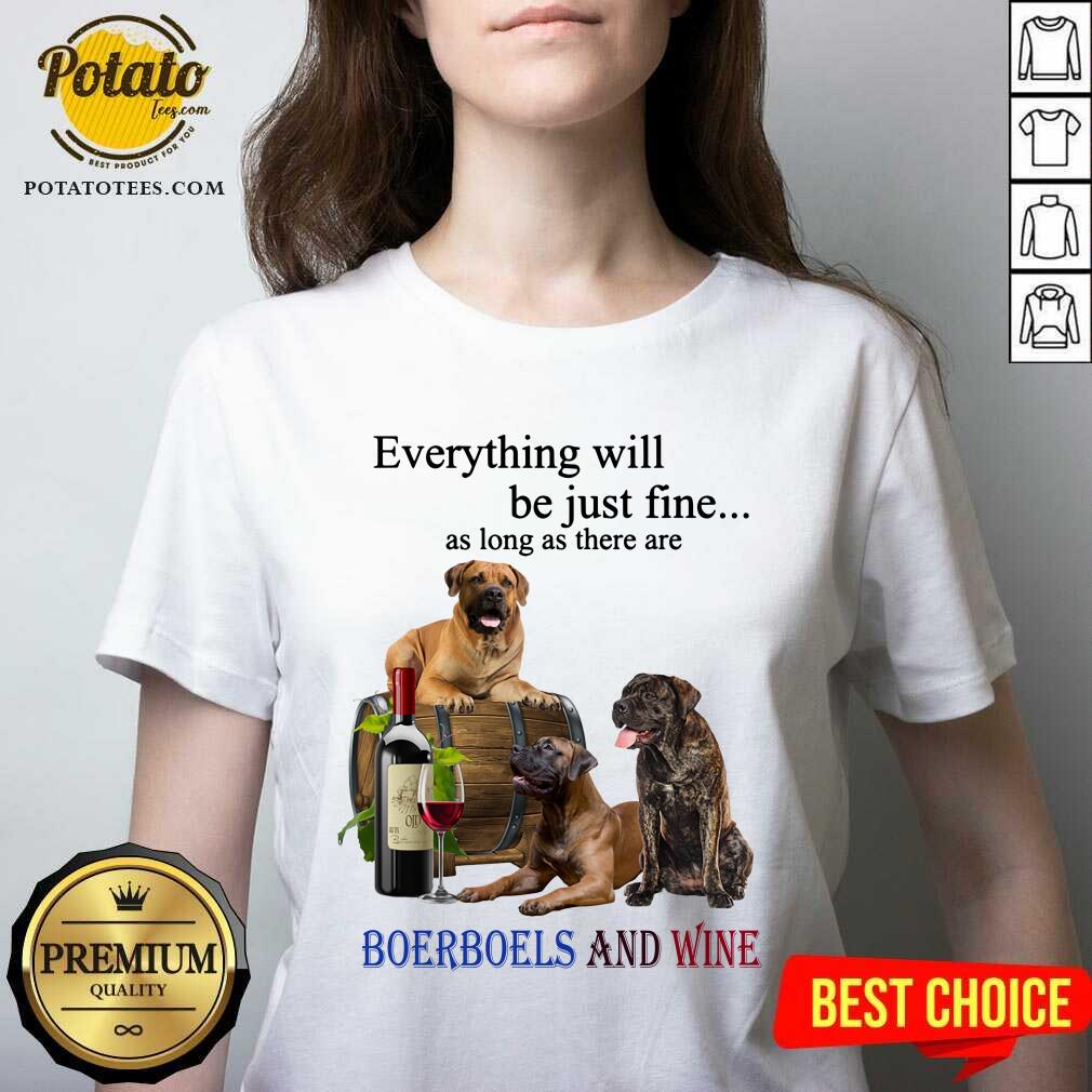 Everything Will Be Just Fine Boerboel And Wine Shirt - Image 2