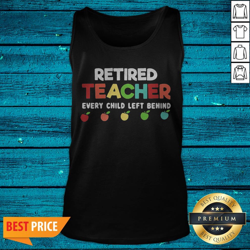 Top Retired Teacher Every Child Left Behind Shirt - Image 5