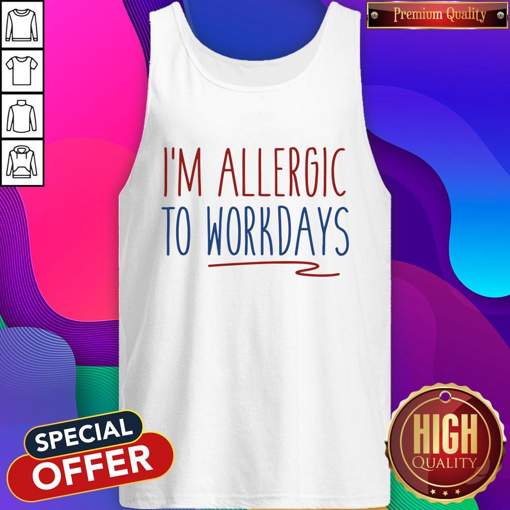 Funny I'M Allergic To Workdays Shirt - Image 3