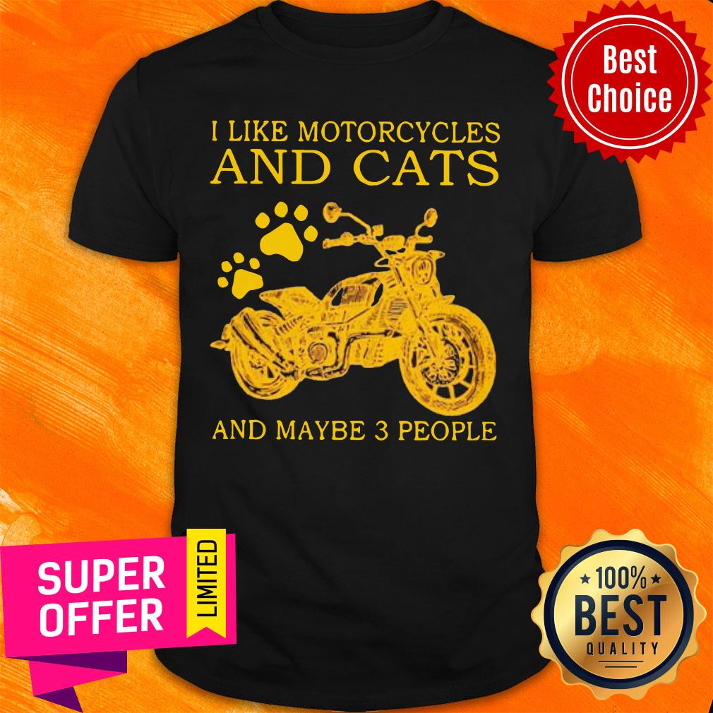 I Like Motorcycles And Cats And Maybe 3 People Shirt