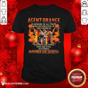 Top Agent Orange In Memory Of All Those Who Died Because Of This Chemical Shirt