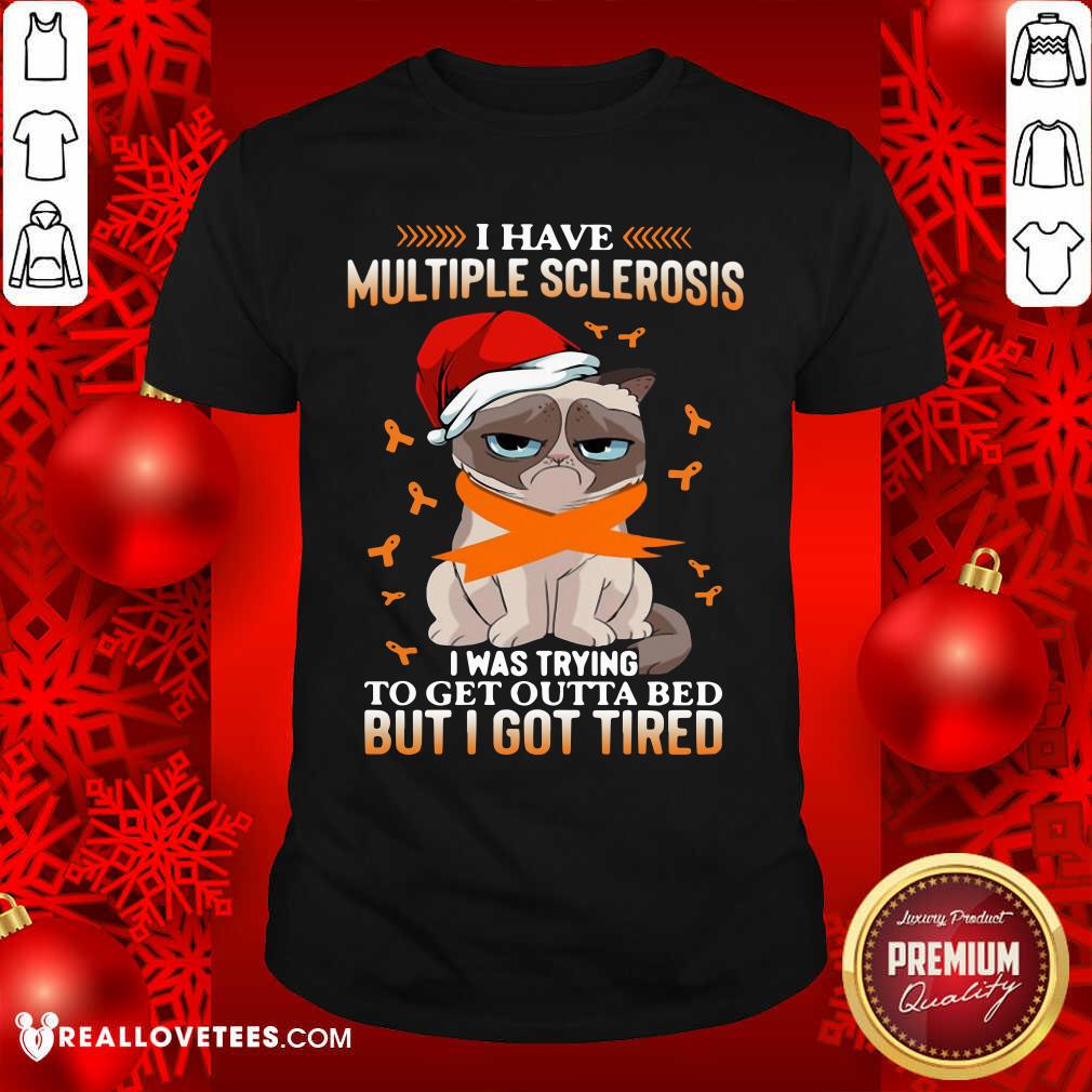 Vip Cat Grumpy I Have Multiple Sclerosis I Was Trying To Get Outta Bed But I Got Tired Christmas Shirt