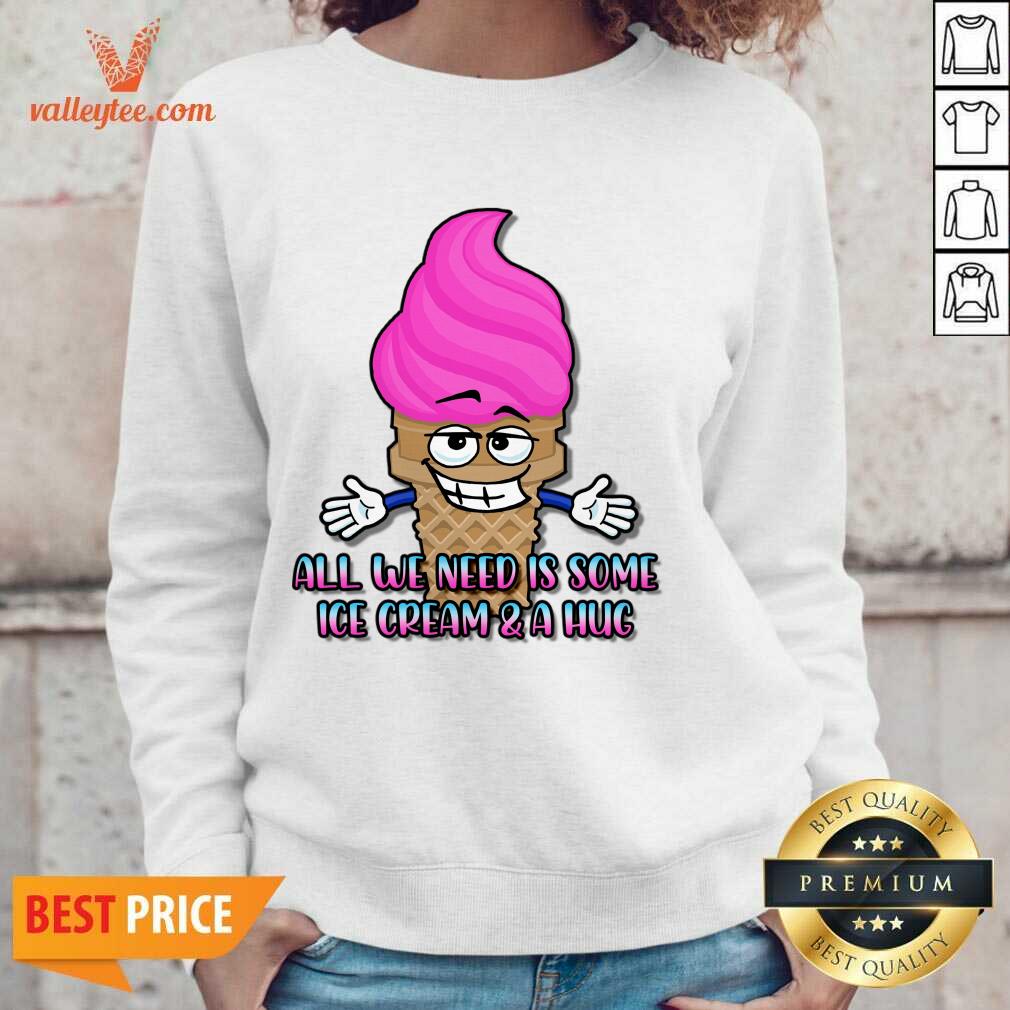 All We Need Is Some Ice Cream And A Hug Shirt - Image 3