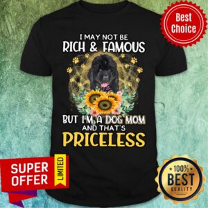 Black Newfoundland May Not Be Rich & Famous But I'm A Dog Mom And That's Priceless Shirt