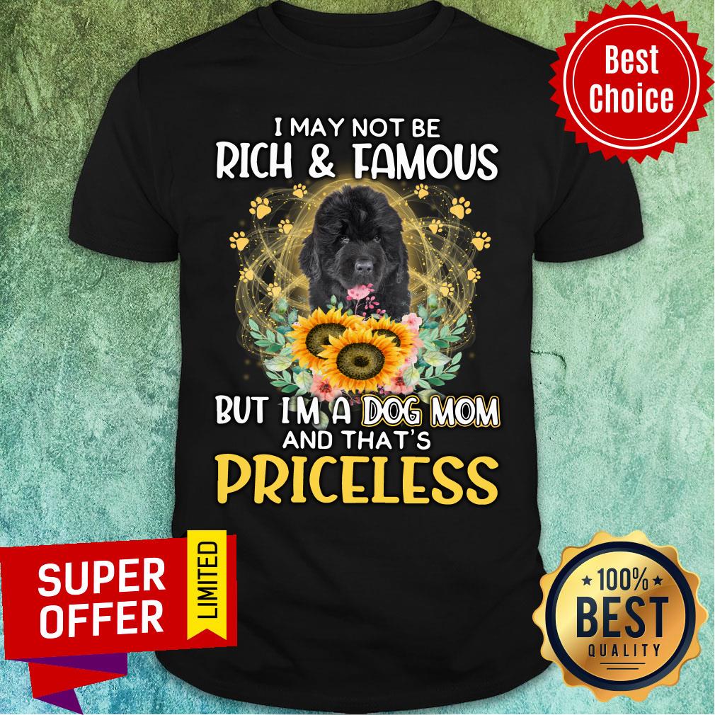 Black Newfoundland May Not Be Rich & Famous But I'm A Dog Mom And That's Priceless Shirt