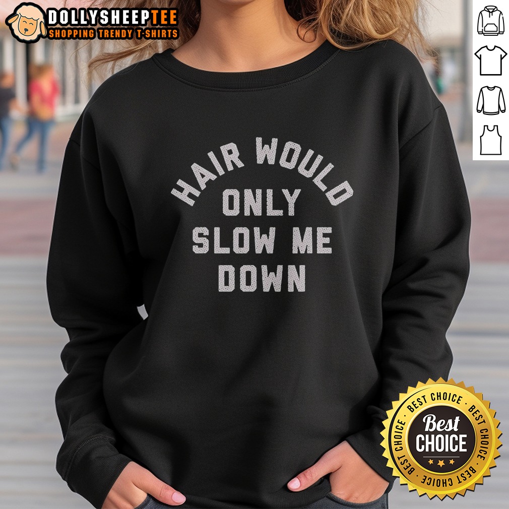 Original Hair Would Only Slow Me Down Motivational Quote For Bald Heads Funny Humor Shirt - Image 4