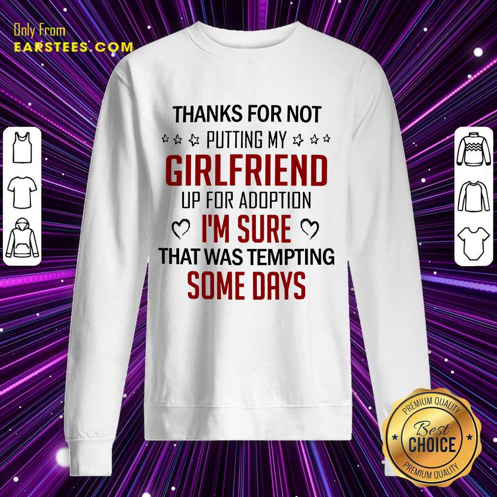 Top Thanks For Not Putting My Girlfriend Up For Adoption Shirt - Image 3