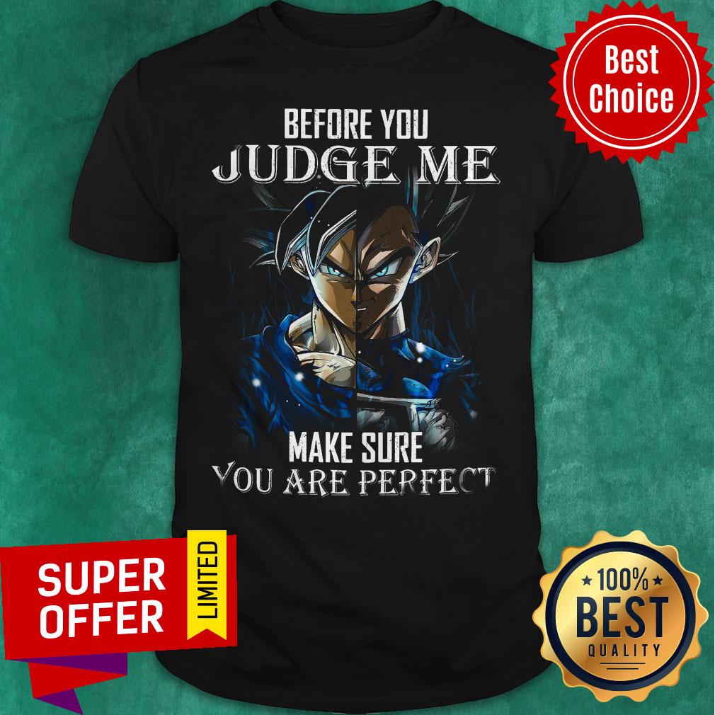 Premium Before You Judge Me Make Sure You Are Perfect Shirt