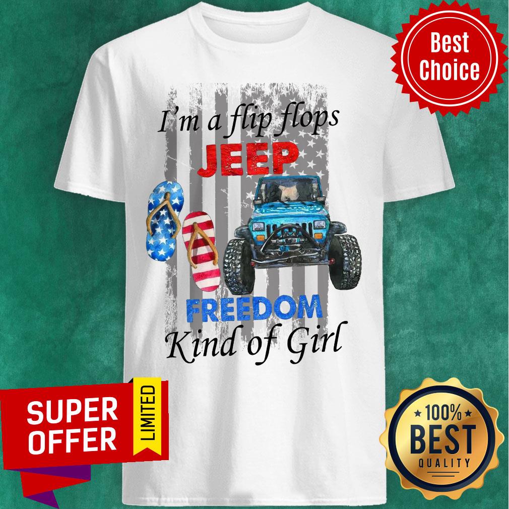 I'm A Flip Flops Jeep Freedom Kind Of Girl Shirt