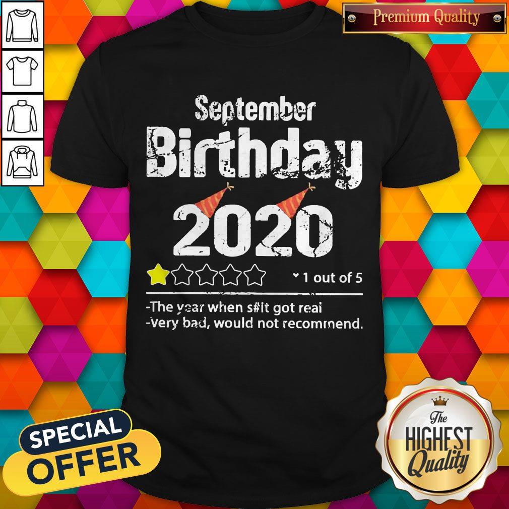 September Birthday 2020 1 Out Of The Year When Shit Got Real Very Bad Would Not Recommend Shirt