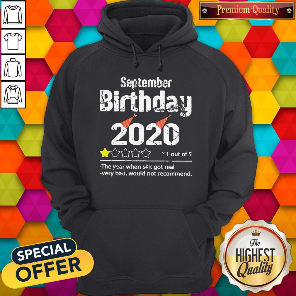 September Birthday 2020 1 Out Of The Year When Shit Got Real Very Bad Would Not Recommend Shirt - Image 5