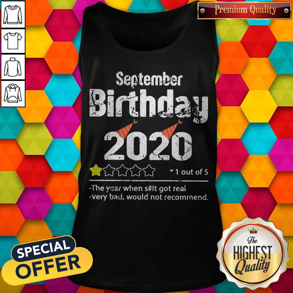 September Birthday 2020 1 Out Of The Year When Shit Got Real Very Bad Would Not Recommend Shirt - Image 3