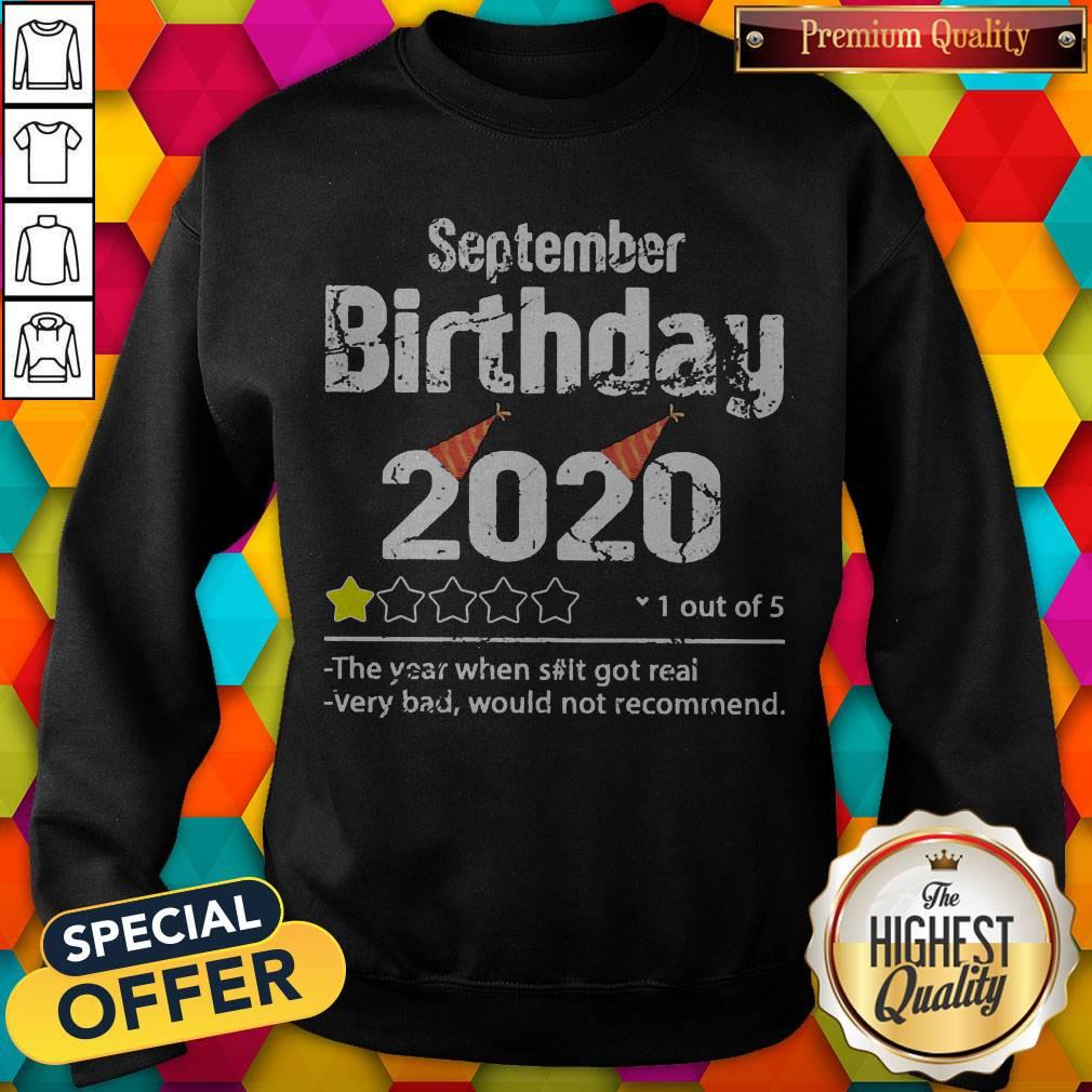 September Birthday 2020 1 Out Of The Year When Shit Got Real Very Bad Would Not Recommend Shirt - Image 4