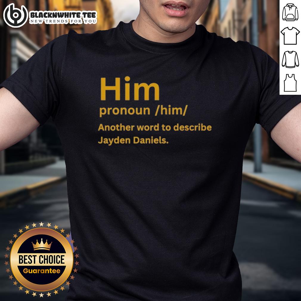 Good Him Pronoun Him Another Word To Describe Jayden Daniels T-Shirt