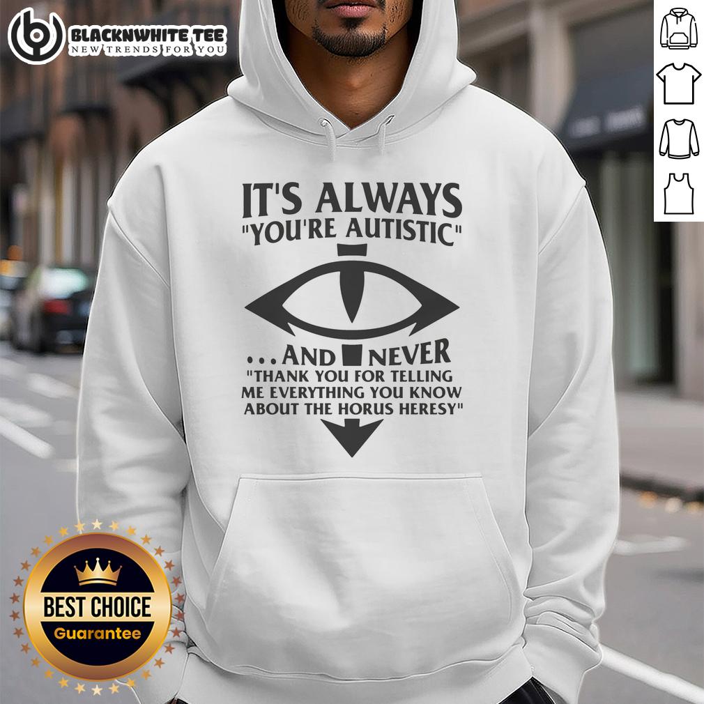 Pretty It's Always You're Autistic And Never Thank You For Telling Me Everything You Know About Heresy T-Shirt - Image 2
