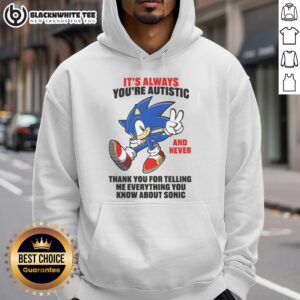 Alternative view of Pretty It's Always You're Autistic And Never Thank You For Telling Me Everything You Know About Sonic T-Shirt
