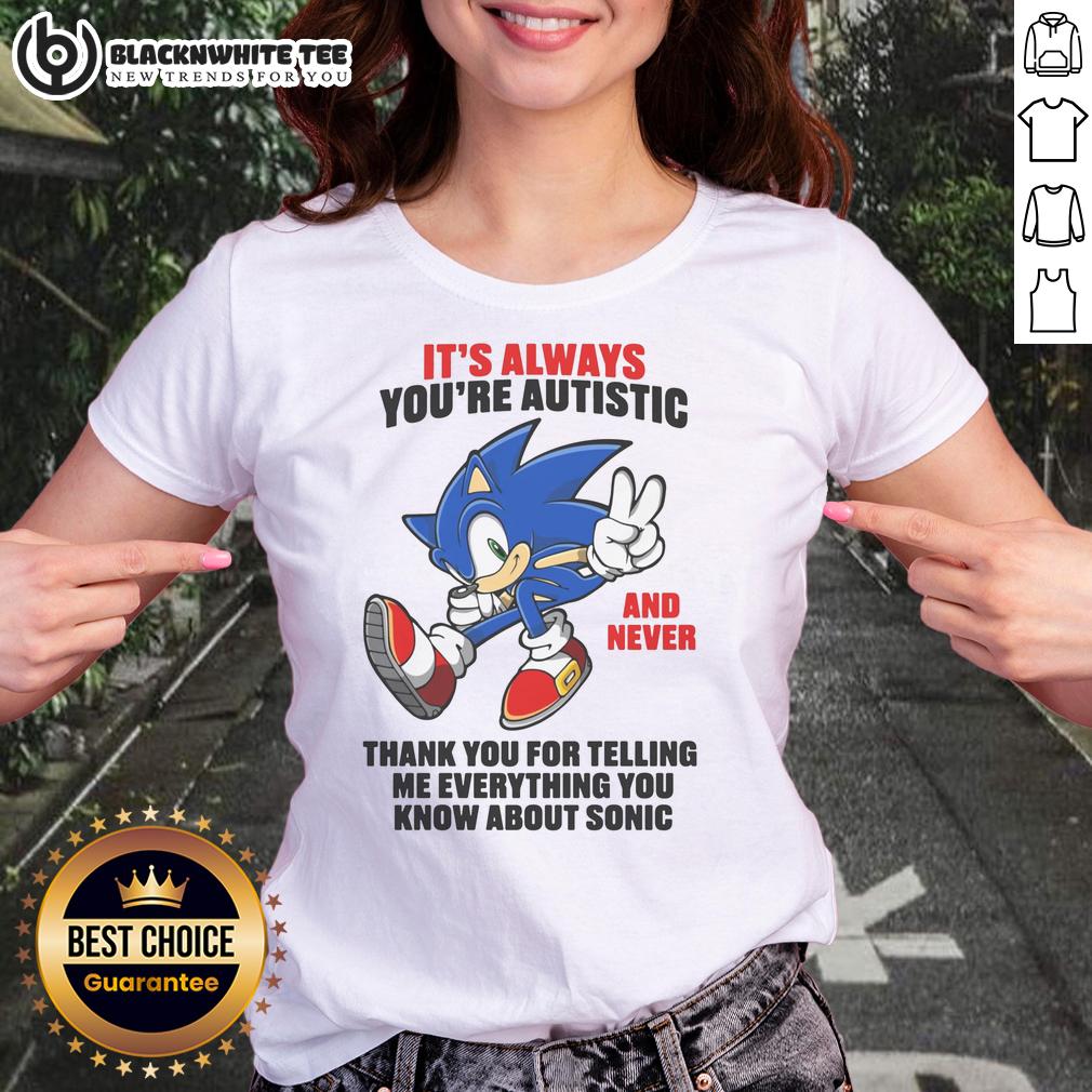Pretty It's Always You're Autistic And Never Thank You For Telling Me Everything You Know About Sonic T-Shirt - Image 3