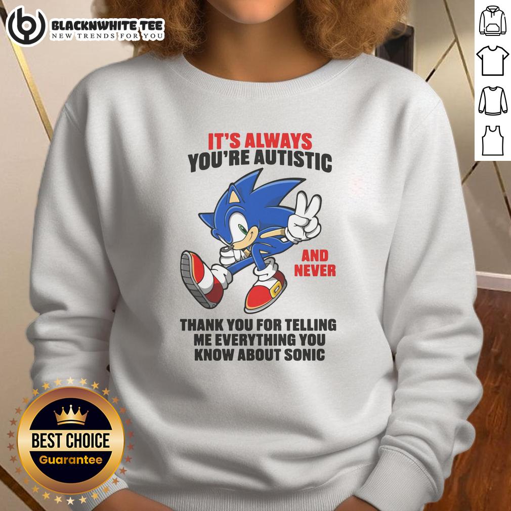 Pretty It's Always You're Autistic And Never Thank You For Telling Me Everything You Know About Sonic T-Shirt - Image 5