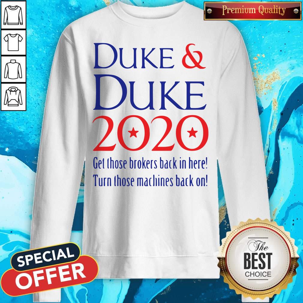 Duke And Duke 2020 Get Those Brokers Back In Here Turn Those Machines Back On Shirt - Image 4