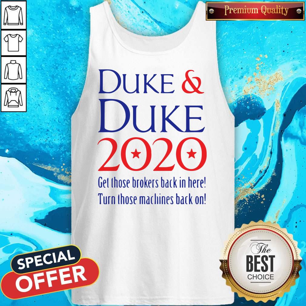 Duke And Duke 2020 Get Those Brokers Back In Here Turn Those Machines Back On Shirt - Image 3