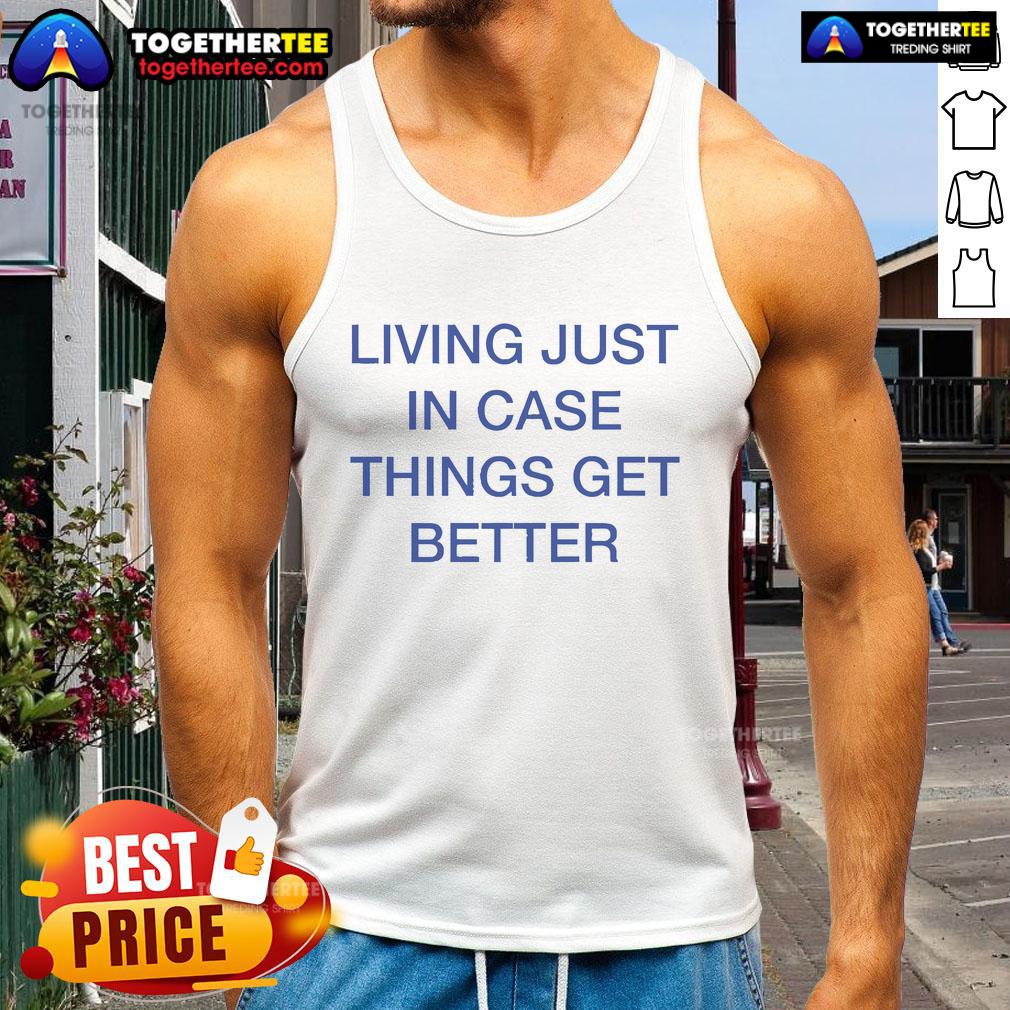 Official Living Just In Case Things Get Better T-Shirt - Image 4