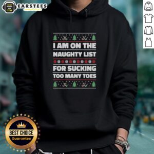 Alternative view of Top I Am On The Naughty List For Sucking Too Many Toes Ugly Christmas T-Shirt