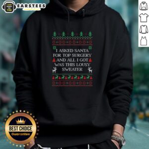 Alternative view of Top I Asked Santa For Top Surgery And All I Got Was This Lousy Sweater Ugly Christmas T-Shirt