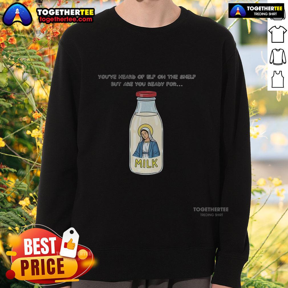 Cute Mary On The Dairy Milk You've Heard Of Elf On The Shelf But Are You Ready For Meme T-Shirt - Image 5