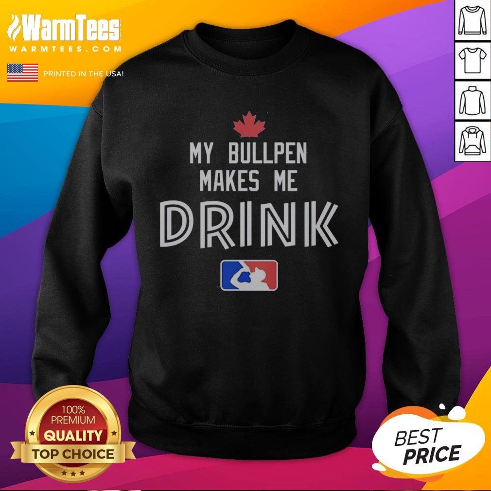 Awesome Toronto Blue Jays My Bullpen Makes Me Drink Major League Baseball Shirt - Image 3