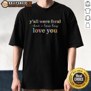 Premium Y'All Were Feral But I Low Key Love You Pastel Aesthetic Typographic Shirt