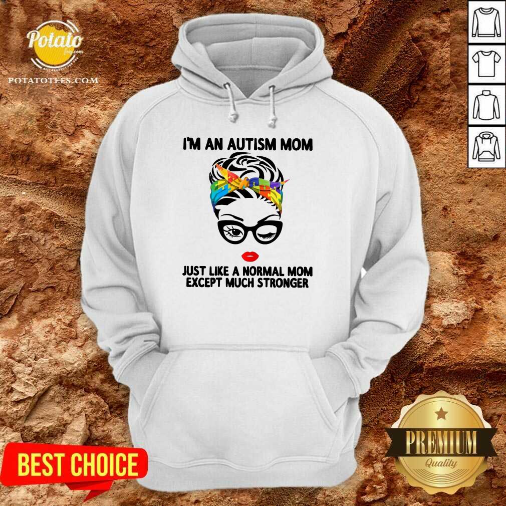 Happy I’m An Autism Mom Just Like A Normal Mom Except Much Stronger Shirt - Image 5