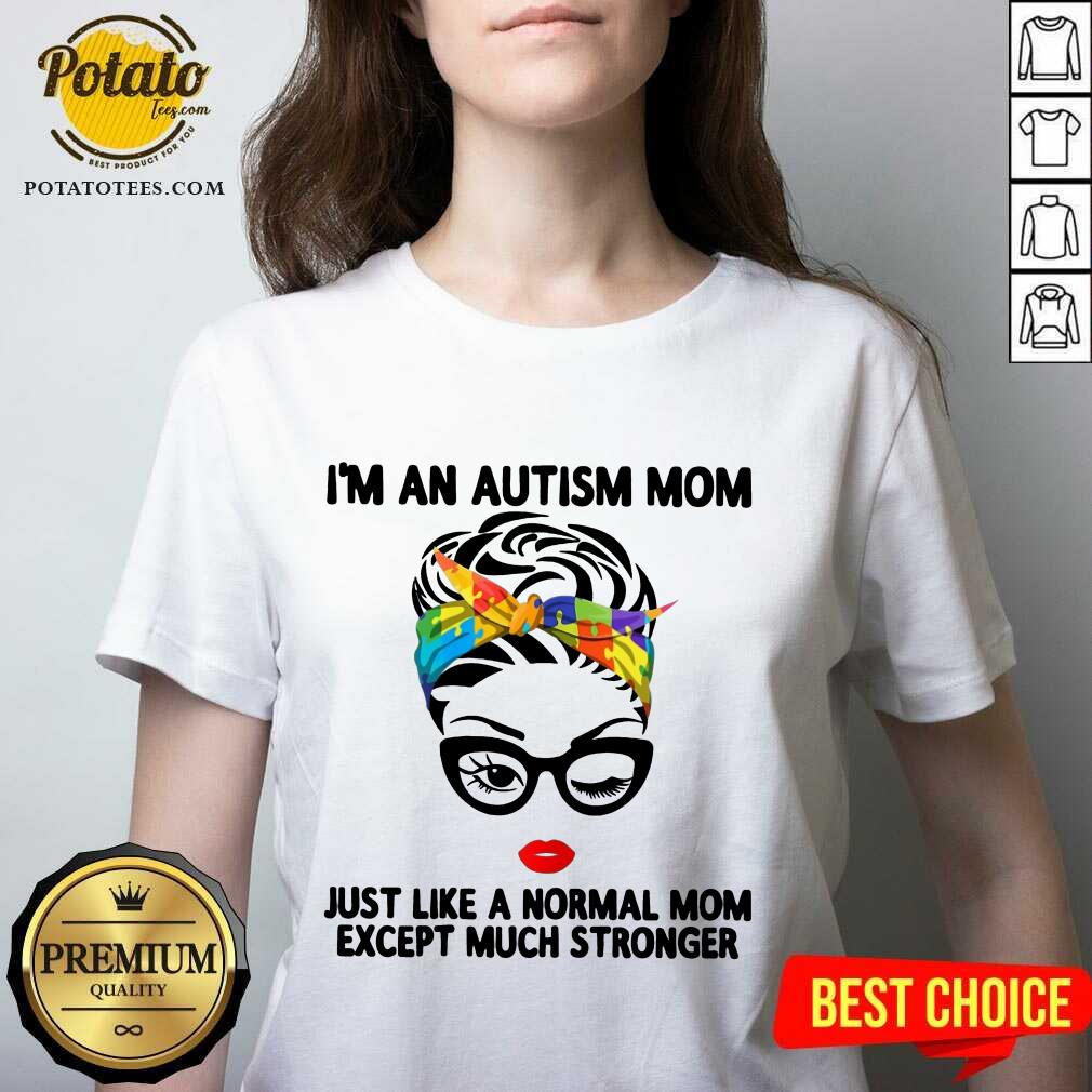 Happy I’m An Autism Mom Just Like A Normal Mom Except Much Stronger Shirt - Image 2