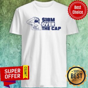 The Man Over The Cap $18M Shirt