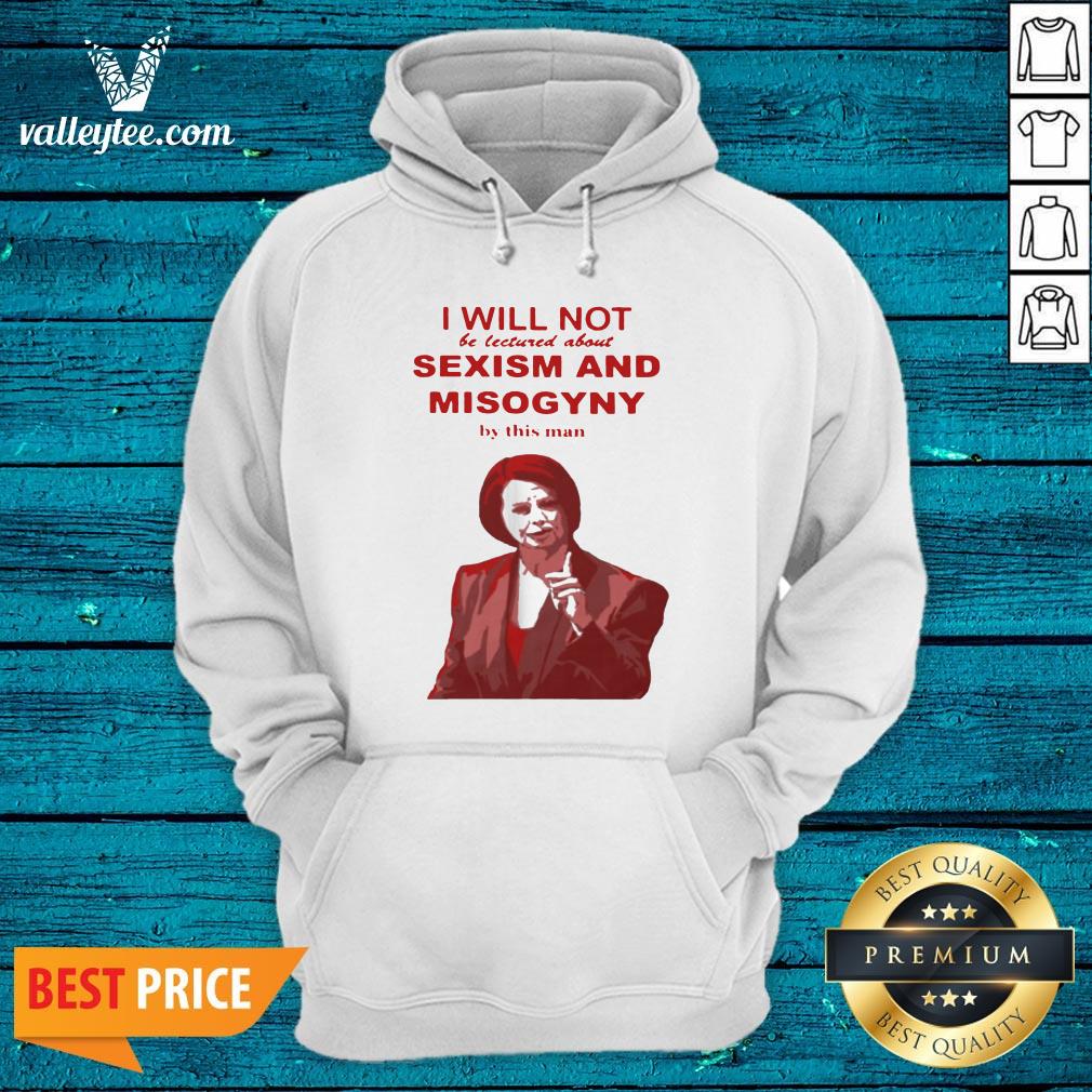 I Will Not Be Lectured About Sexism And Misogyny By This Man Shirt - Image 3