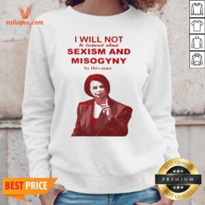 Alternative view of I Will Not Be Lectured About Sexism And Misogyny By This Man Shirt