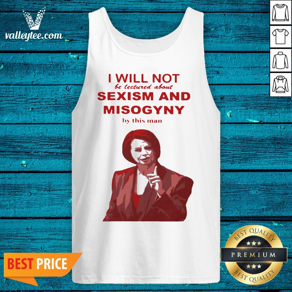 I Will Not Be Lectured About Sexism And Misogyny By This Man Shirt - Image 5