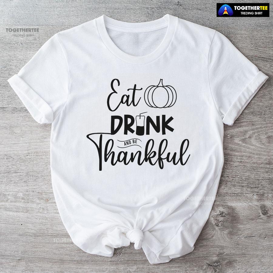 Eat Drink And Be Thankful Thanksgiving T-Shirt - Image 4