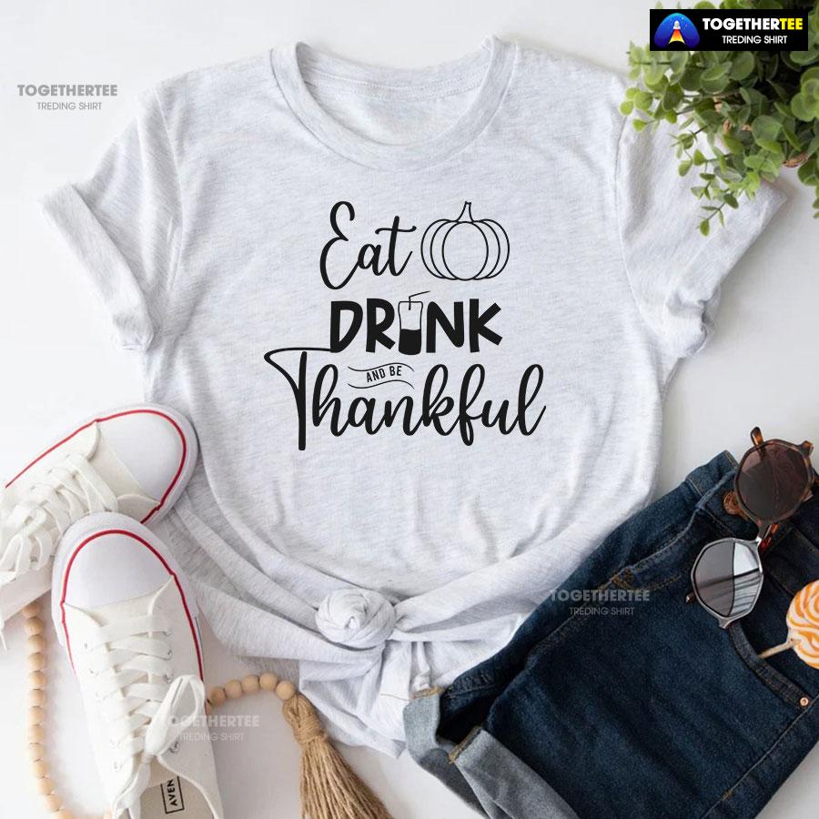 Eat Drink And Be Thankful Thanksgiving T-Shirt - Image 5