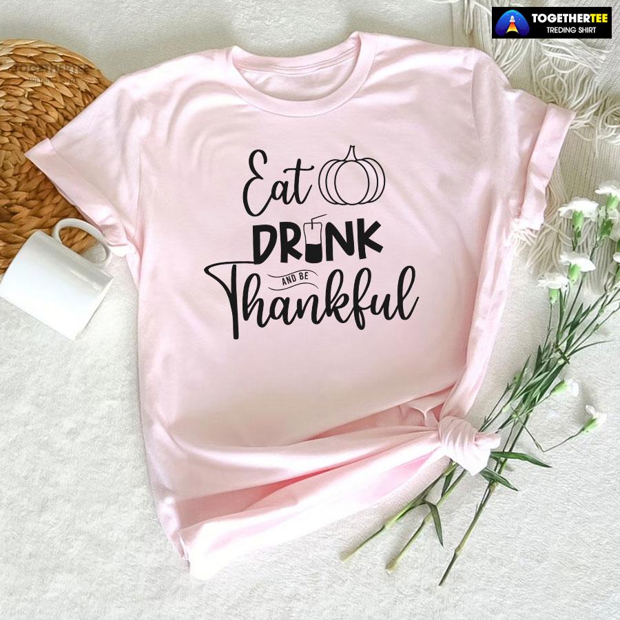 Eat Drink And Be Thankful Thanksgiving T-Shirt - Image 6