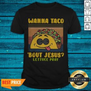 Funny Wanna Taco Bout Jesus Lettuce Pray Vintage Shirt