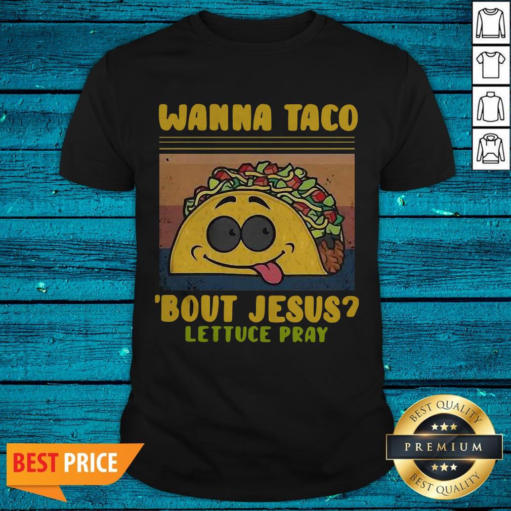 Funny Wanna Taco Bout Jesus Lettuce Pray Vintage Shirt