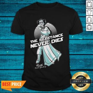 Great The Resistance Never Dies Shirt