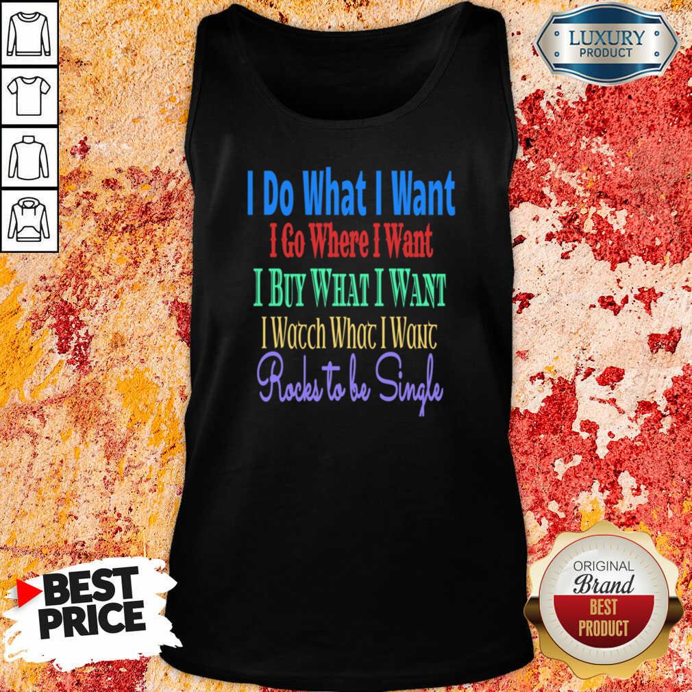I Do What I Want I Go Where I Want Rocks To Be Single Shirt - Image 4